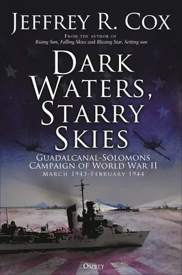 Temné vody, hviezdne nebo: Hviezdne oblohy: Guadalcanalsko-solomonská kampaň, marec - október 1943 - Dark Waters, Starry Skies: The Guadalcanal-Solomons Campaign, March-October 1943