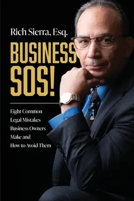 Business Sos! Osem bežných právnych chýb, ktorých sa dopúšťajú majitelia firiem, a ako sa im vyhnúť - Business Sos!: Eight Common Legal Mistakes Business Owners Make and How to Avoid Them