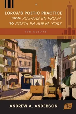 Lorcova básnická prax od Poemas en prosa po Poeta en Nueva York: Desať esejí - Lorca's Poetic Practice from Poemas en prosa to Poeta en Nueva York: Ten Essays