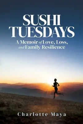 Sushi utorky: Spomienky na lásku, stratu a rodinnú odolnosť - Sushi Tuesdays: A Memoir of Love, Loss, and Family Resilience