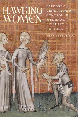 Hawking Women: Sokolníctvo, rod a kontrola v stredovekej literárnej kultúre - Hawking Women: Falconry, Gender, and Control in Medieval Literary Culture