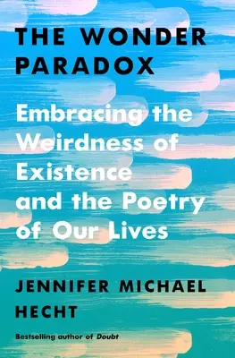 Paradox zázraku: prijatie podivnosti existencie a poézie nášho života - The Wonder Paradox: Embracing the Weirdness of Existence and the Poetry of Our Lives