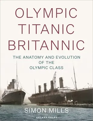 Olympijský Titanic Britannic: Anatómia a vývoj triedy Olympic - Olympic Titanic Britannic: The Anatomy and Evolution of the Olympic Class