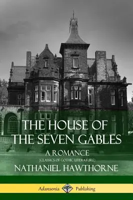 Dom so siedmimi štítmi: (Klasika gotickej literatúry) - The House of the Seven Gables: A Romance (Classics of Gothic Literature)