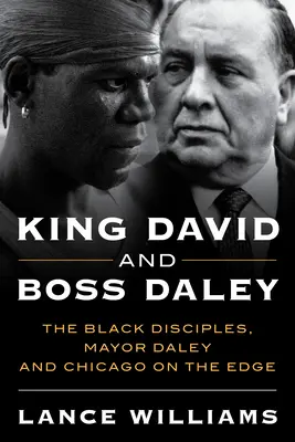 Kráľ Dávid a šéf Daley: Čierni učeníci, starosta Daley a Chicago na okraji - King David and Boss Daley: The Black Disciples, Mayor Daley, and Chicago on the Edge