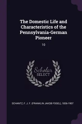 Domáci život a charakteristika pennsylvánsko-nemeckého priekopníka: 10 - The Domestic Life and Characteristics of the Pennsylvania-German Pioneer: 10