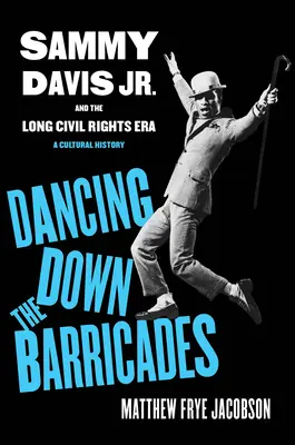 Tanec na barikádach: Sammy Davis Jr. a dlhá éra občianskych práv - Dancing Down the Barricades: Sammy Davis Jr. and the Long Civil Rights Era