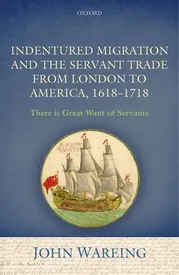 Migrácia nádenníkov a obchod so služobníctvom z Londýna do Ameriky v rokoch 1618 - 1718: „Je veľký nedostatok služobníkov - Indentured Migration and the Servant Trade from London to America, 1618-1718: 'There Is Great Want of Servants'