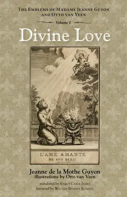 Božská láska: Jeanne Guyonovej a Otta Van Veena, zv. 1. - Divine Love: The Emblems of Madame Jeanne Guyon and Otto Van Veen, Vol. 1