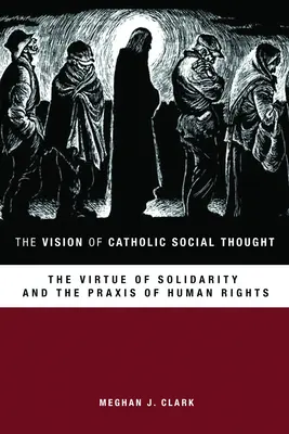 Vízia katolíckeho sociálneho myslenia: Vízia katolíckej vízie: Cnosť solidarity a prax ľudských práv - The Vision of Catholic Social Thought: The Virtue of Solidarity and the Praxis of Human Rights