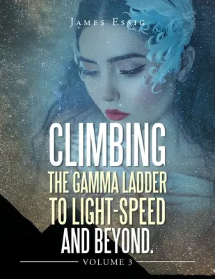Šplhanie po gama rebríku k rýchlosti svetla a ďalej, 3. diel - Climbing the Gamma Ladder to Light-Speed and Beyond Volume 3