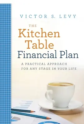 Finančný plán na kuchynskom stole: Praktický prístup pre každú etapu vášho života - The Kitchen Table Financial Plan: A Practical Approach for Any Stage in Your Life