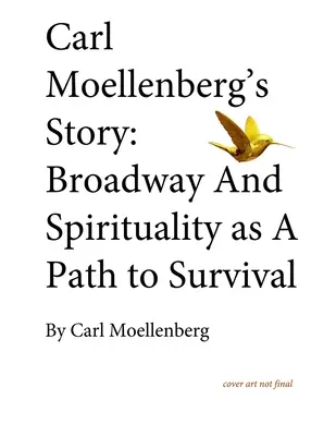 Príbeh Carla Moellenberga: Broadway a spiritualita ako cesta k prežitiu - Carl Moellenberg's Story: Broadway and Spirituality as a Path to Survival