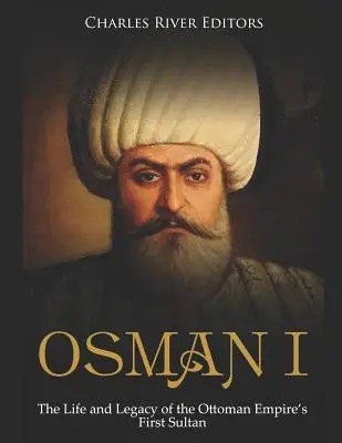 Osman I: Život a odkaz prvého sultána Osmanskej ríše - Osman I: The Life and Legacy of the Ottoman Empire's First Sultan