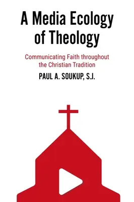 Mediálna ekológia teológie: Média: komunikácia viery v kresťanskej tradícii - A Media Ecology of Theology: Communicating Faith Throughout the Christian Tradition