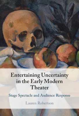 Zábavná neistota v divadle raného novoveku: Scénické predstavenie a reakcie publika - Entertaining Uncertainty in the Early Modern Theater: Stage Spectacle and Audience Response