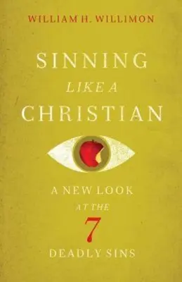 Hrešiť ako kresťan: Nový pohľad na 7 smrteľných hriechov - Sinning Like a Christian: A New Look at the 7 Deadly Sins