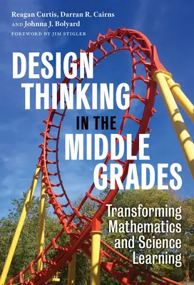 Dizajnové myslenie v stredných triedach: Transformácia vyučovania matematiky a prírodných vied - Design Thinking in the Middle Grades: Transforming Mathematics and Science Learning