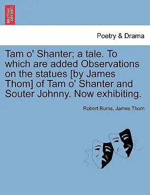 Tam O' Shanter; A Tale. to Which Are Added Observations on the Statues [By James Thom] of Tam O' Shanter and Souter Johnny. Teraz vystavené. - Tam O' Shanter; A Tale. to Which Are Added Observations on the Statues [By James Thom] of Tam O' Shanter and Souter Johnny. Now Exhibiting.