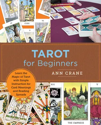 Tarot pre začiatočníkov: Naučte sa kúzlo tarotu s jednoduchým návodom na význam kariet a rozloženie kariet - Tarot for Beginners: Learn the Magic of Tarot with Simple Instruction for Card Meanings and Reading Spreads