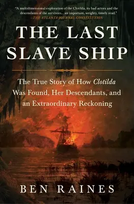 Posledná otrokárska loď: Pravdivý príbeh o tom, ako bola nájdená Clotilda, jej potomkoch a mimoriadnom zúčtovaní - The Last Slave Ship: The True Story of How Clotilda Was Found, Her Descendants, and an Extraordinary Reckoning