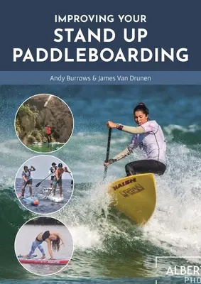 Zlepšovanie pádlovania v stoji: Príručka, ako vyťažiť čo najviac zo svojho supa: Príručka: Touring, Racing, Yoga & Surf - Improving Your Stand Up Paddleboarding: A Guide to Getting the Most Out of Your Sup: Touring, Racing, Yoga & Surf