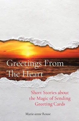 Pozdravy zo srdca: Krátke príbehy o kúzle posielania blahoželaní - Greetings From The Heart: Short Stories about the Magic of Sending Greeting Cards