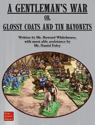 Gentlemanská vojna: alebo lesklé kabáty a plechové bajonety - A Gentleman's War: or Glossy Coats and Tin Bayonets