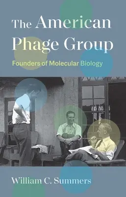 The American Phage Group: Zakladatelia molekulárnej biológie - The American Phage Group: Founders of Molecular Biology