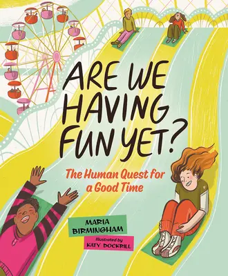 Bavíme sa už?: Ľudské hľadanie dobrej zábavy - Are We Having Fun Yet?: The Human Quest for a Good Time