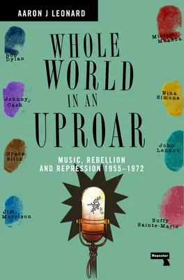 Celý svet v rozruchu: Hudba, vzbura a represie - 1955-1972 - Whole World in an Uproar: Music, Rebellion and Repression - 1955-1972