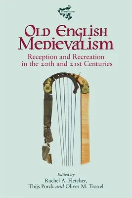 Starý anglický stredovek: Recepcia a rekreácia v 20. a 21. storočí - Old English Medievalism: Reception and Recreation in the 20th and 21st Centuries