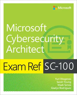 Ref. skúšky Sc-100 Microsoft Cybersecurity Architect - Exam Ref Sc-100 Microsoft Cybersecurity Architect