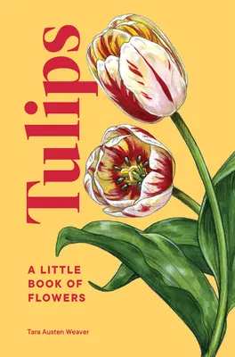 Tulipány: Tulipány: Malá kniha kvetov - Tulips: A Little Book of Flowers