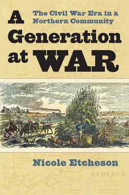 Generácia vo vojne: Obdobie občianskej vojny v severnej komunite - A Generation at War: The Civil War Era in a Northern Community