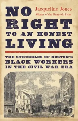 Žiadne právo na čestný život: Boj černošských robotníkov v Bostone v období občianskej vojny - No Right to an Honest Living: The Struggles of Boston's Black Workers in the Civil War Era
