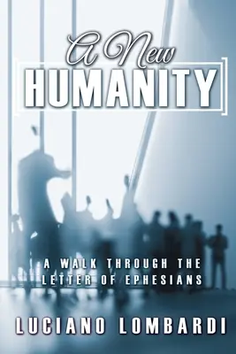 Nové ľudstvo: Prechádzka listom Efezanom - A New Humanity: A Walk through the Letter of Ephesians