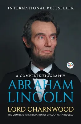 Abraham Lincoln: Lincoln Abincoln: kompletný životopis - Abraham Lincoln: A Complete Biography
