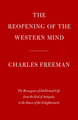 Znovuotvorenie západnej mysle: Oživenie intelektuálneho života od konca antiky po úsvit osvietenstva - The Reopening of the Western Mind: The Resurgence of Intellectual Life from the End of Antiquity to the Dawn of the Enlightenment
