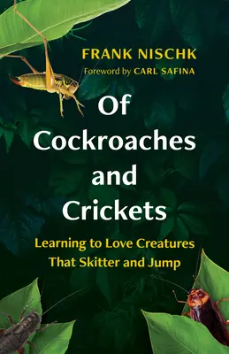 O šváboch a cvrčkoch: Učíme sa milovať tvory, ktoré škrípu a skáču - Of Cockroaches and Crickets: Learning to Love Creatures That Skitter and Jump