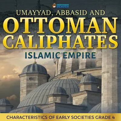 Umajjovský, Abbásovský a Osmanský kalifát - Islamská ríša: Charakteristika raných spoločností Trieda 4 - Umayyad, Abbasid and Ottoman Caliphates - Islamic Empire: Characteristics of Early Societies Grade 4