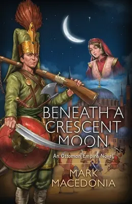 Pod polmesiacom: An Ottoman Empire Novel: An Ottoman Empire Novel - Beneath A Crescent Moon: An Ottoman Empire Novel