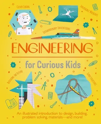Inžinierstvo pre zvedavé deti: Ilustrovaný úvod do dizajnu, konštruovania, riešenia problémov, materiálov - a ešte viac! - Engineering for Curious Kids: An Illustrated Introduction to Design, Building, Problem Solving, Materials - And More!
