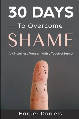 30 dní na prekonanie hanby: Program všímavosti s nádychom humoru - 30 Days to Overcome Shame: A Mindfulness Program with a Touch of Humor