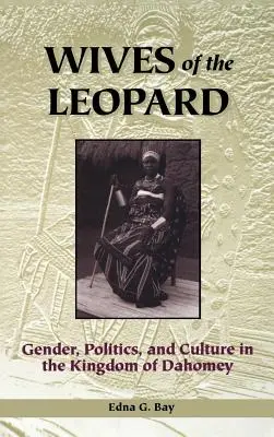 Manželky leoparda: Rod, politika a kultúra v kráľovstve Dahomey - Wives of the Leopard: Gender, Politics, and Culture in the Kingdom of Dahomey