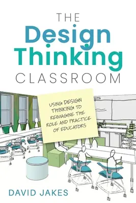 Učebňa dizajnového myslenia: Využitie dizajnového myslenia na prehodnotenie úlohy a praxe pedagógov - The Design Thinking Classroom: Using Design Thinking to Reimagine the Role and Practice of Educators