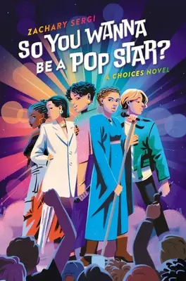 Takže chceš byť popovou hviezdou? A Choices Novel Tak čo, chceš byť hviezdou? - So You Wanna Be a Pop Star?: A Choices Novel
