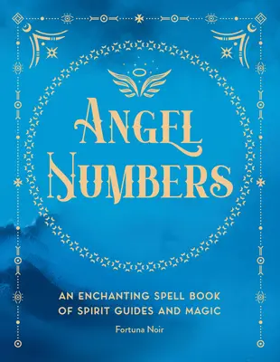 Anjelské čísla: Očarujúca meditačná kniha o duchovných sprievodcoch a mágii - Angel Numbers: An Enchanting Meditation Book of Spirit Guides and Magic