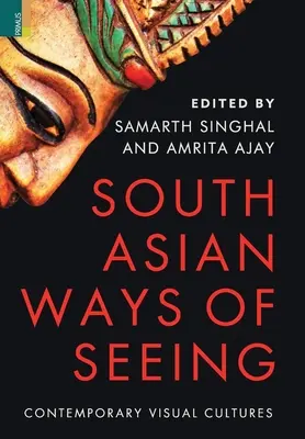 Juhoázijské spôsoby videnia: Súčasné vizuálne kultúry - South Asian Ways of Seeing: Contemporary Visual Cultures