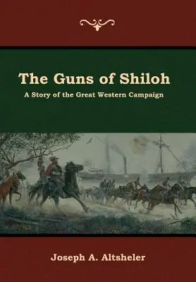 The Guns of Shiloh: A Story of the Great Western Campaign